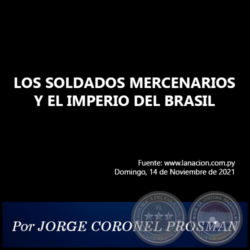 LOS SOLDADOS MERCENARIOS Y EL IMPERIO DEL BRASIL - Por JORGE CORONEL PROSMAN - Domingo, 14 de Noviembre de 2021